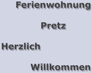 Ferienwohnung Pretz Herzlich Willkommen